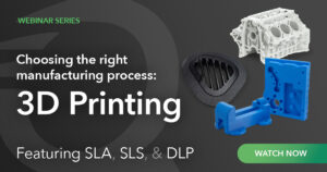 choosing the right 3d printing process